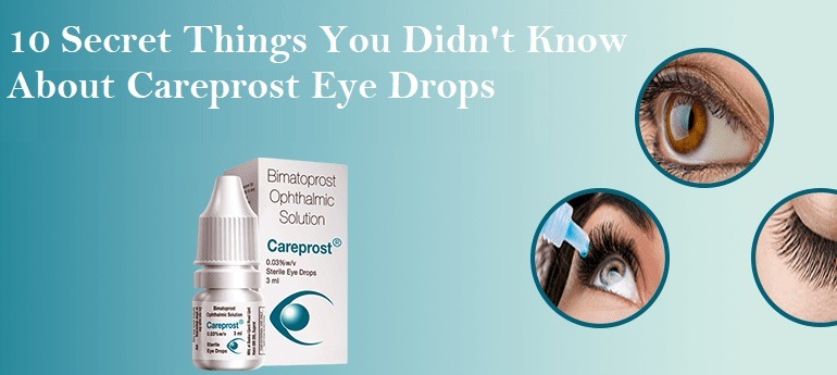 10 Secret Things You Didn't Know About Careprost Eye Drops